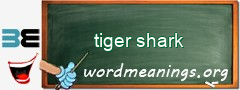 WordMeaning blackboard for tiger shark